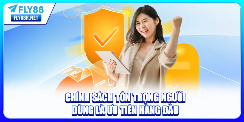 Chính sách tôn trọng người dùng là ưu tiên hàng đầu