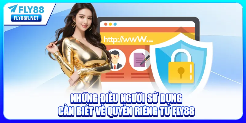 Những điều người sử dụng cần biết về quyền riêng tư FLY88
